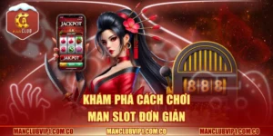 Khám phá cách chơi Man slot đơn giản
