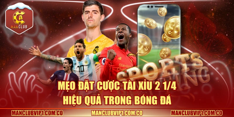 Mẹo đặt cược tài xỉu 2 1/4 hiệu quả trong bóng đá